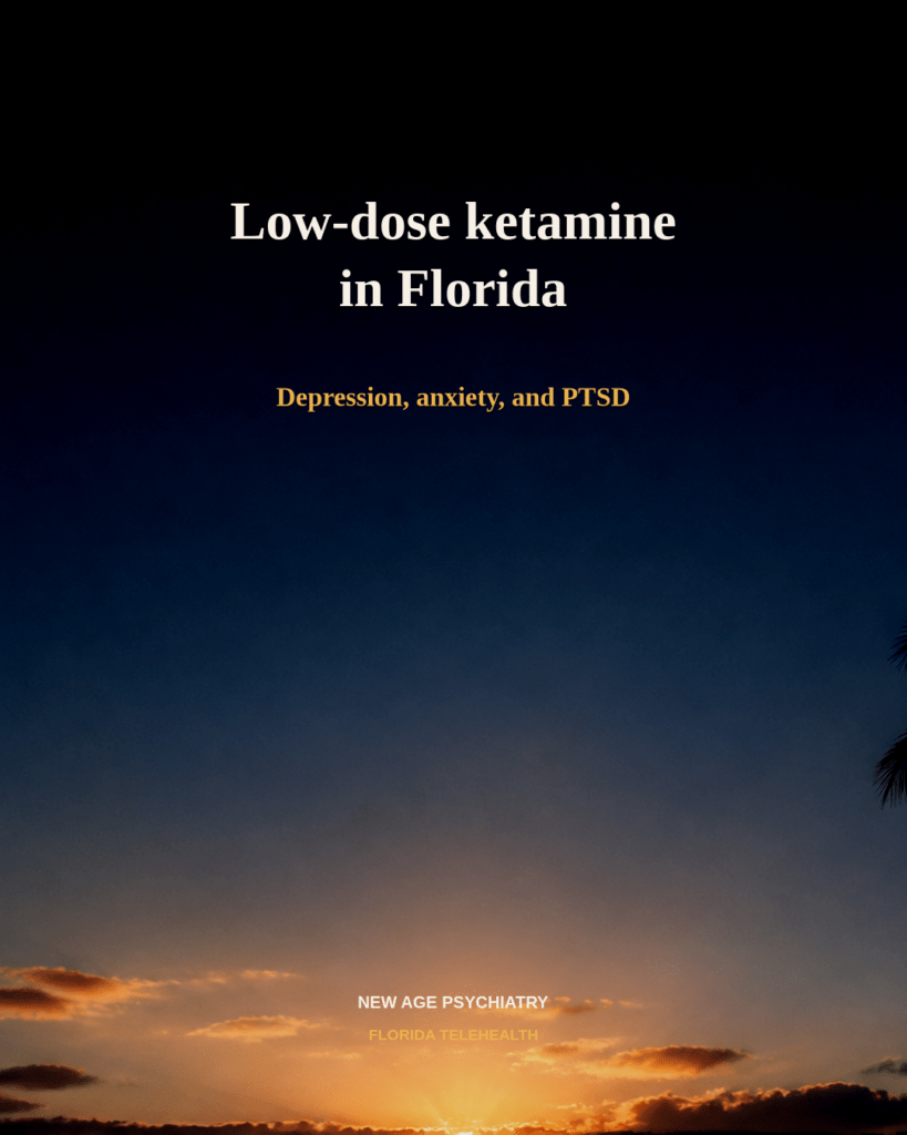 Low-dose ketamine in Florida for depression, anxiety, and PTSD. New Age Psychiatry telehealth.