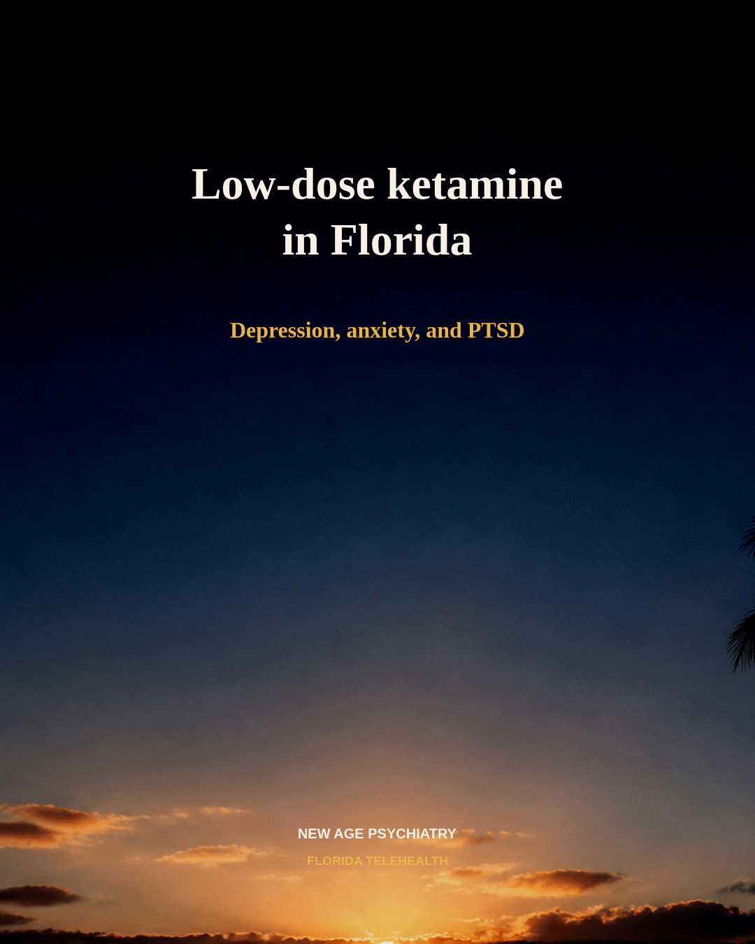 Low-dose ketamine in Florida for depression, anxiety, and PTSD. New Age Psychiatry telehealth.